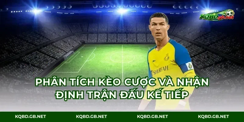 Phân tích kèo cược và nhận định trận đấu kế tiếp