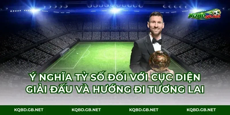 Ý nghĩa tỷ số đối với cục diện giải đấu và hướng đi tương lai