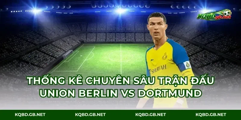 Thống kê chuyên sâu trận đấu Union Berlin vs Dortmund